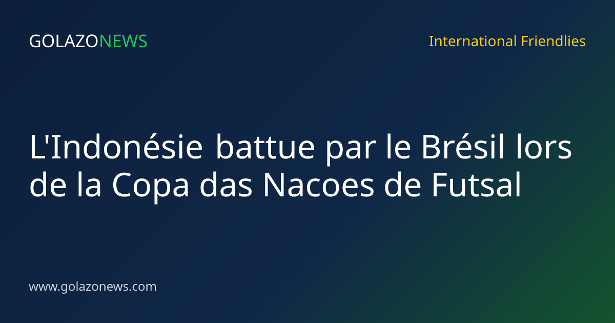 L'Indonésie battue par le Brésil lors de la Copa das Nacoes de Futsal
