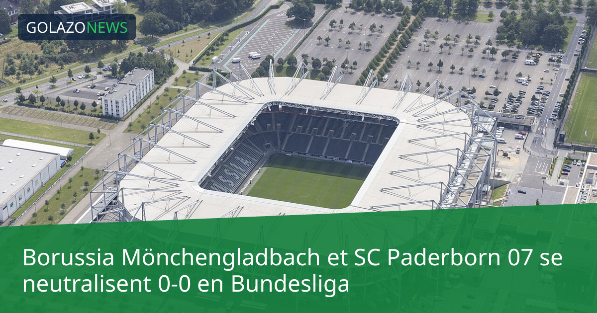 Borussia Mönchengladbach et SC Paderborn 07 se neutralisent 0-0 en Bundesliga