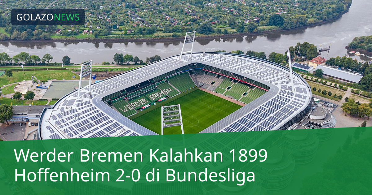 Werder Bremen Kalahkan 1899 Hoffenheim 2-0 di Bundesliga