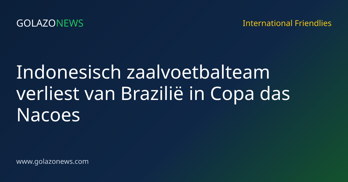 Indonesisch zaalvoetbalteam verliest van Brazilië in Copa das Nacoes
