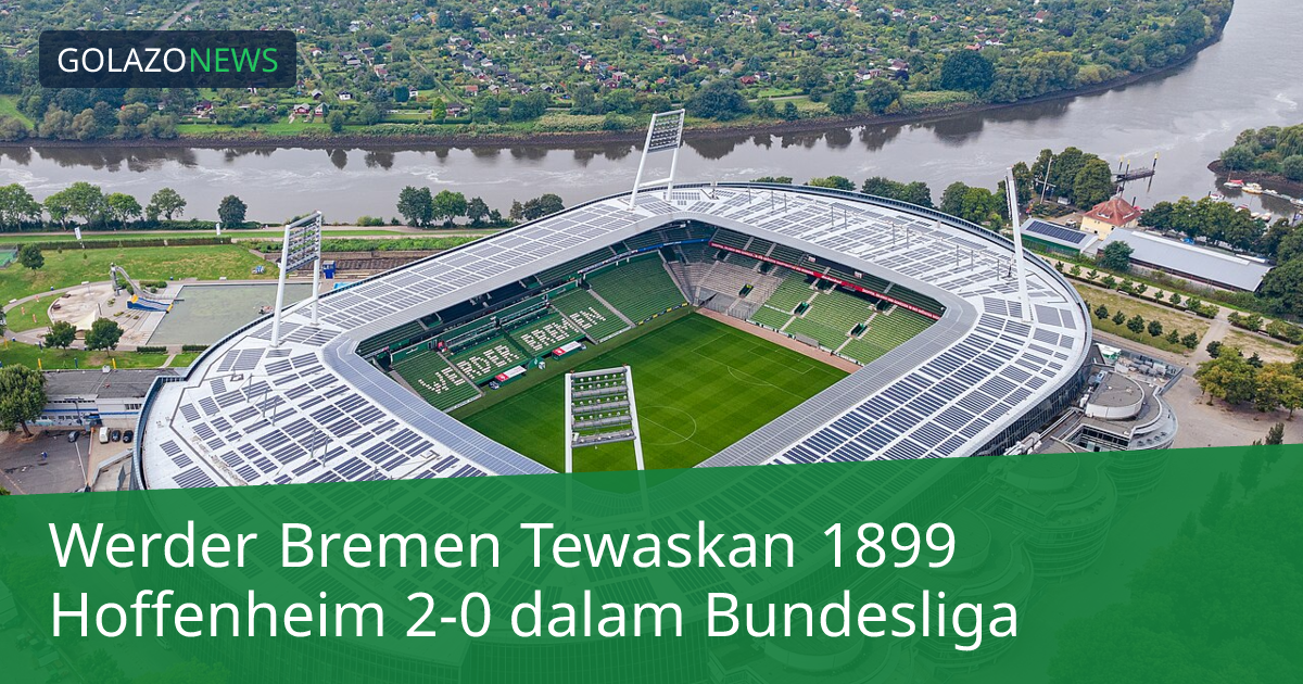 Werder Bremen Tewaskan 1899 Hoffenheim 2-0 dalam Bundesliga