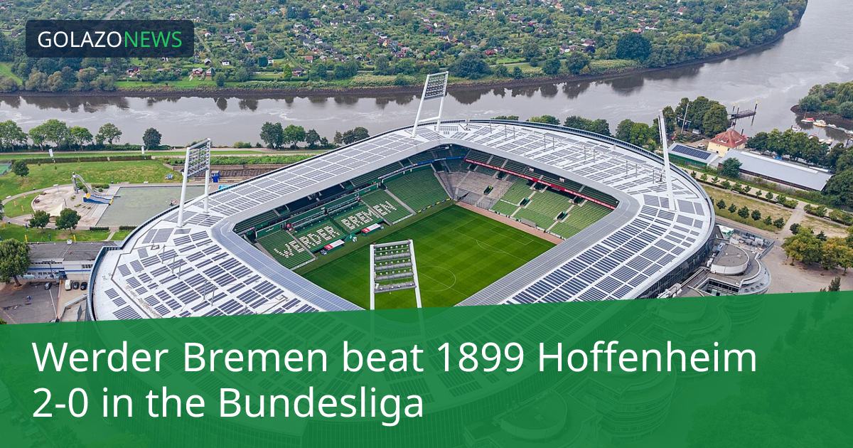 Bundesliga：Werder Bremen 2-0 击败 1899 Hoffenheim