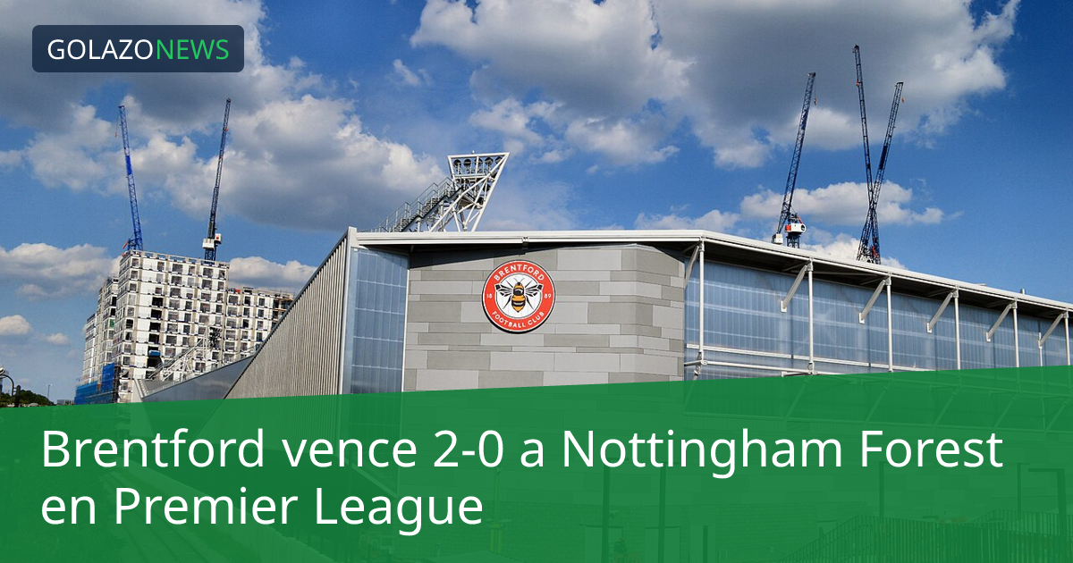 Brentford vence 2-0 a Nottingham Forest en Premier League