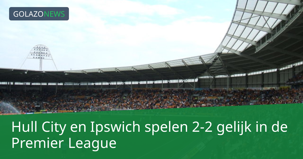 Hull City en Ipswich spelen 2-2 gelijk in de Premier League