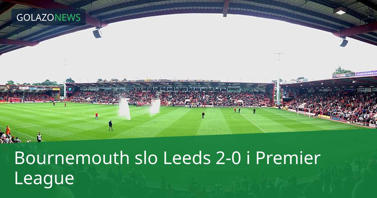 Bournemouth slo Leeds 2-0 i Premier League
