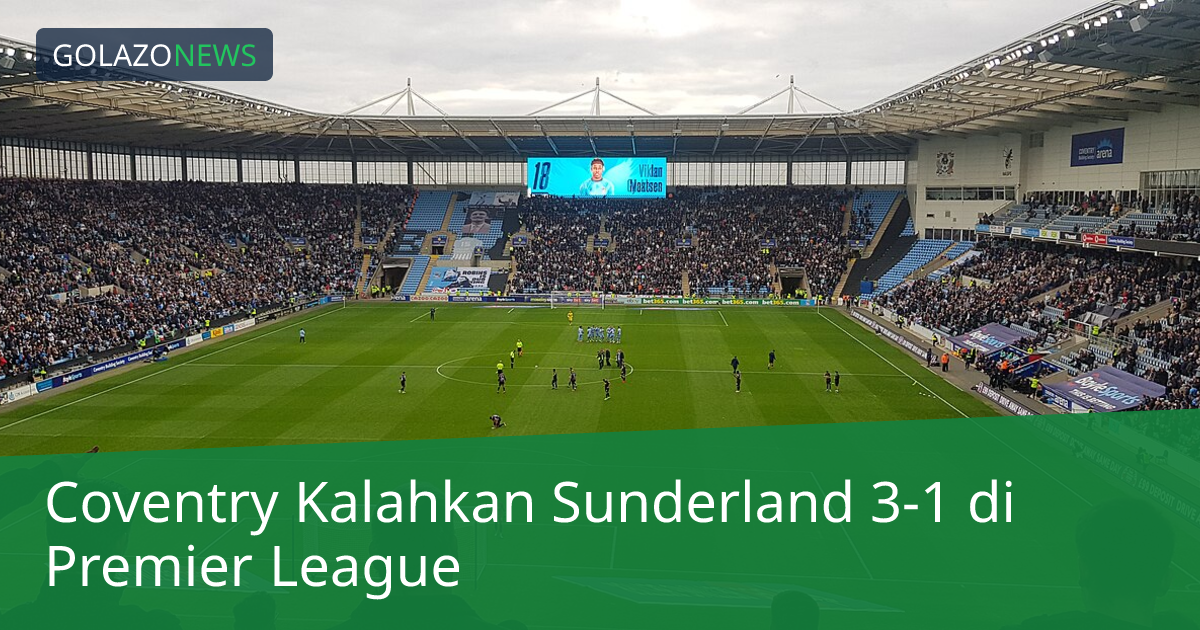 Coventry Kalahkan Sunderland 3-1 di Premier League