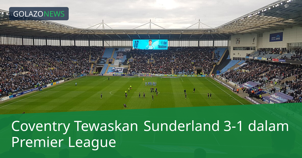 Coventry Tewaskan Sunderland 3-1 dalam Premier League