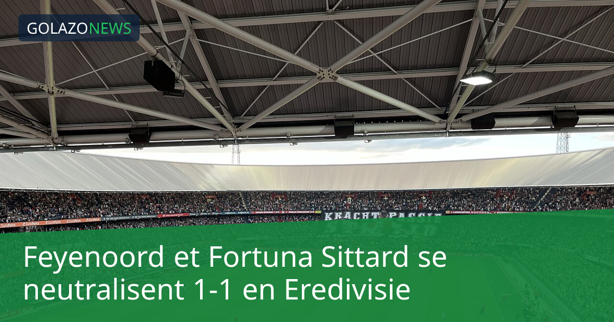 Feyenoord et Fortuna Sittard se neutralisent 1-1 en Eredivisie