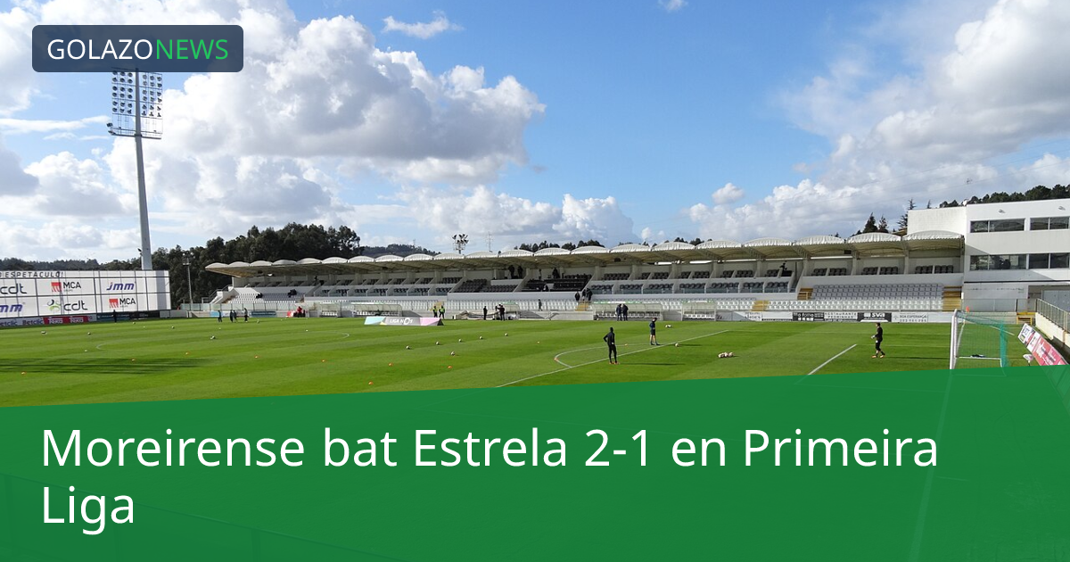 Moreirense bat Estrela 2-1 en Primeira Liga