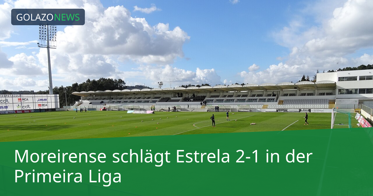 Moreirense schlägt Estrela 2-1 in der Primeira Liga