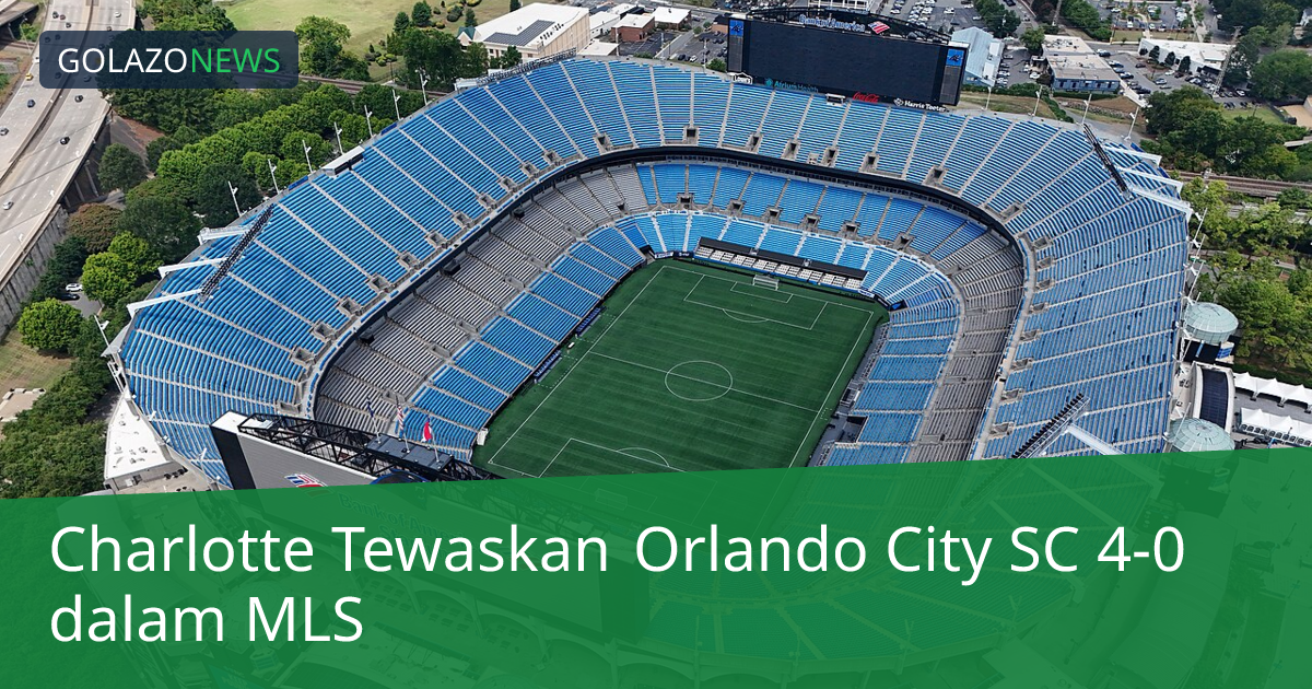 Charlotte Tewaskan Orlando City SC 4-0 dalam MLS