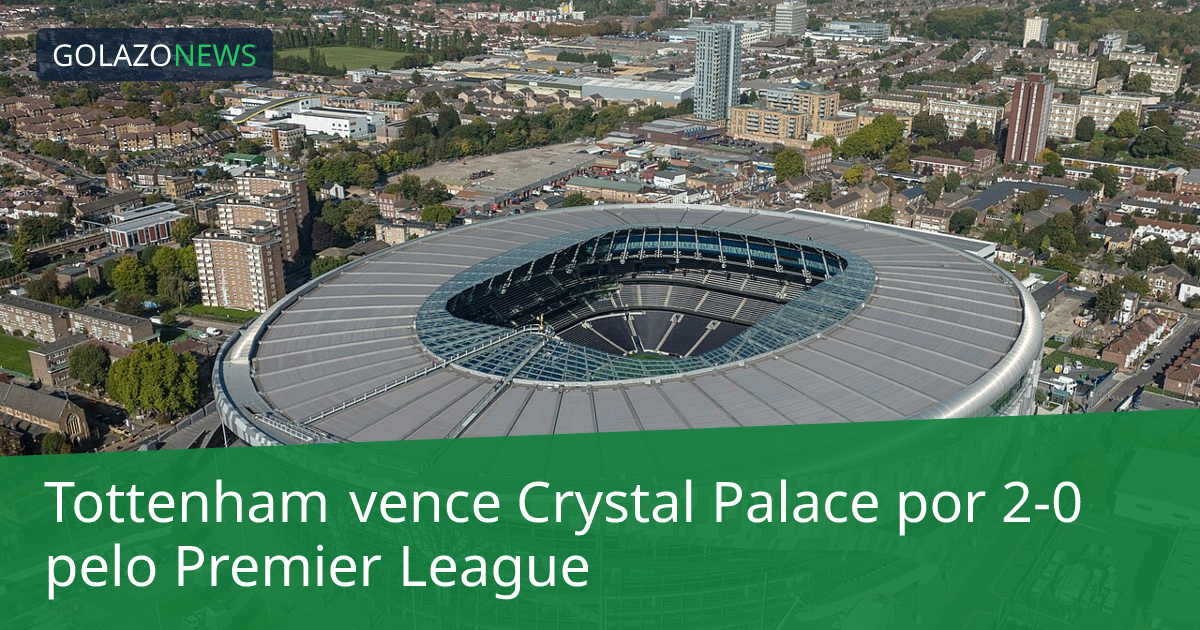 Tottenham vence Crystal Palace por 2-0 pelo Premier League