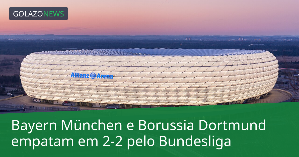 Bayern München e Borussia Dortmund empatam em 2-2 pelo Bundesliga