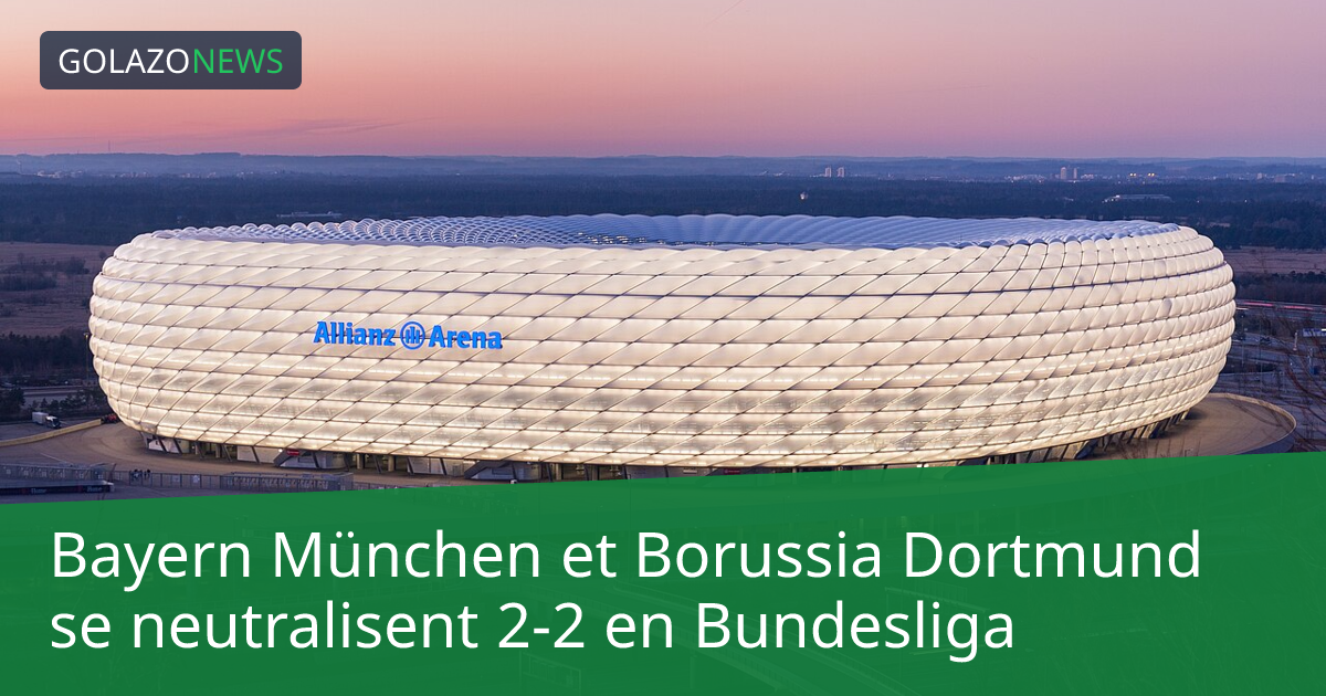 Bayern München et Borussia Dortmund se neutralisent 2-2 en Bundesliga