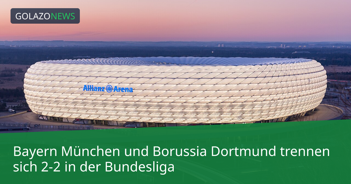 Bayern München und Borussia Dortmund trennen sich 2-2 in der Bundesliga