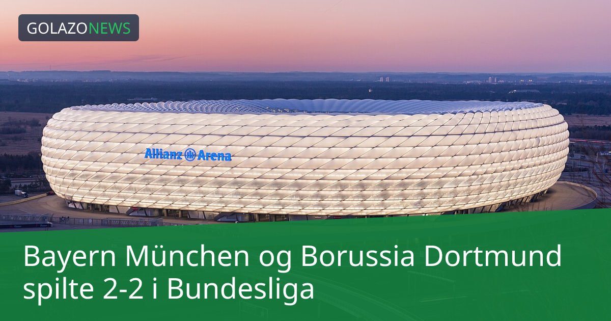 Bayern München og Borussia Dortmund spilte 2-2 i Bundesliga