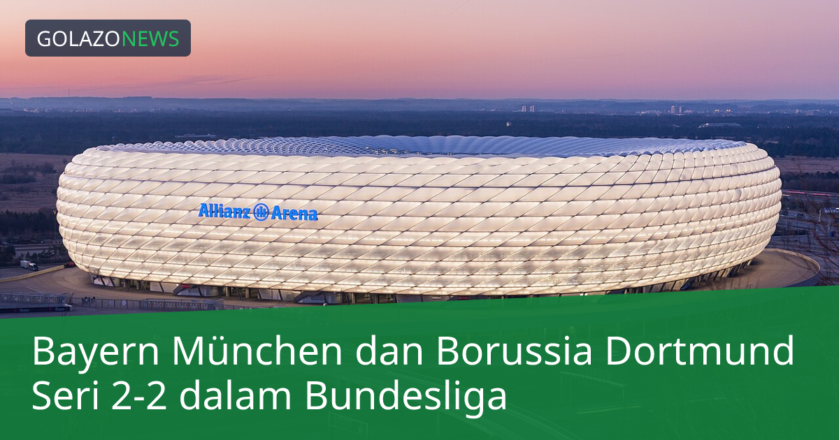 Bayern München dan Borussia Dortmund Seri 2-2 dalam Bundesliga
