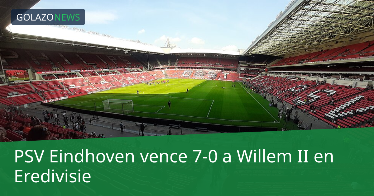 PSV Eindhoven vence 7-0 a Willem II en Eredivisie