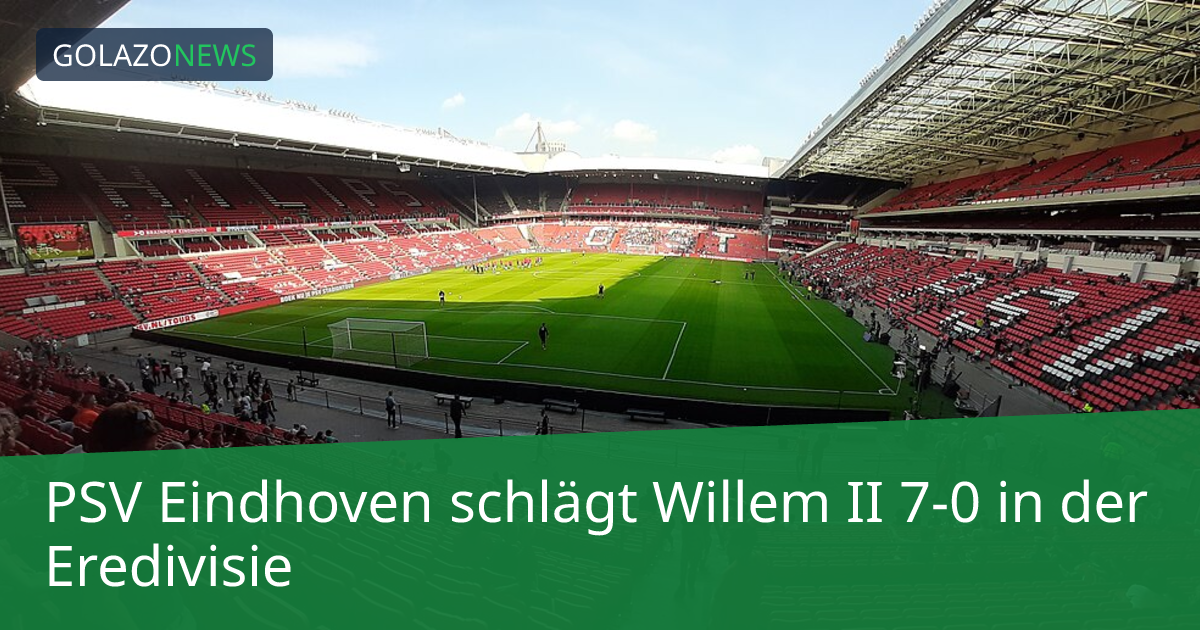 PSV Eindhoven schlägt Willem II 7-0 in der Eredivisie