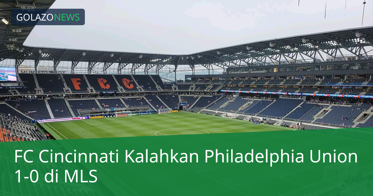 FC Cincinnati Kalahkan Philadelphia Union 1-0 di MLS