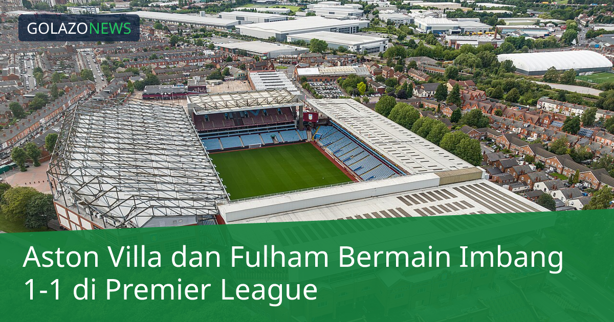 Aston Villa dan Fulham Bermain Imbang 1-1 di Premier League
