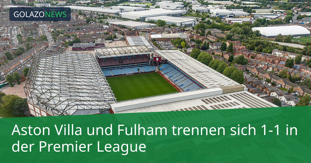 Aston Villa und Fulham trennen sich 1-1 in der Premier League