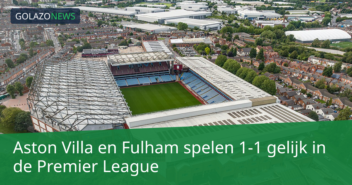 Aston Villa en Fulham spelen 1-1 gelijk in de Premier League