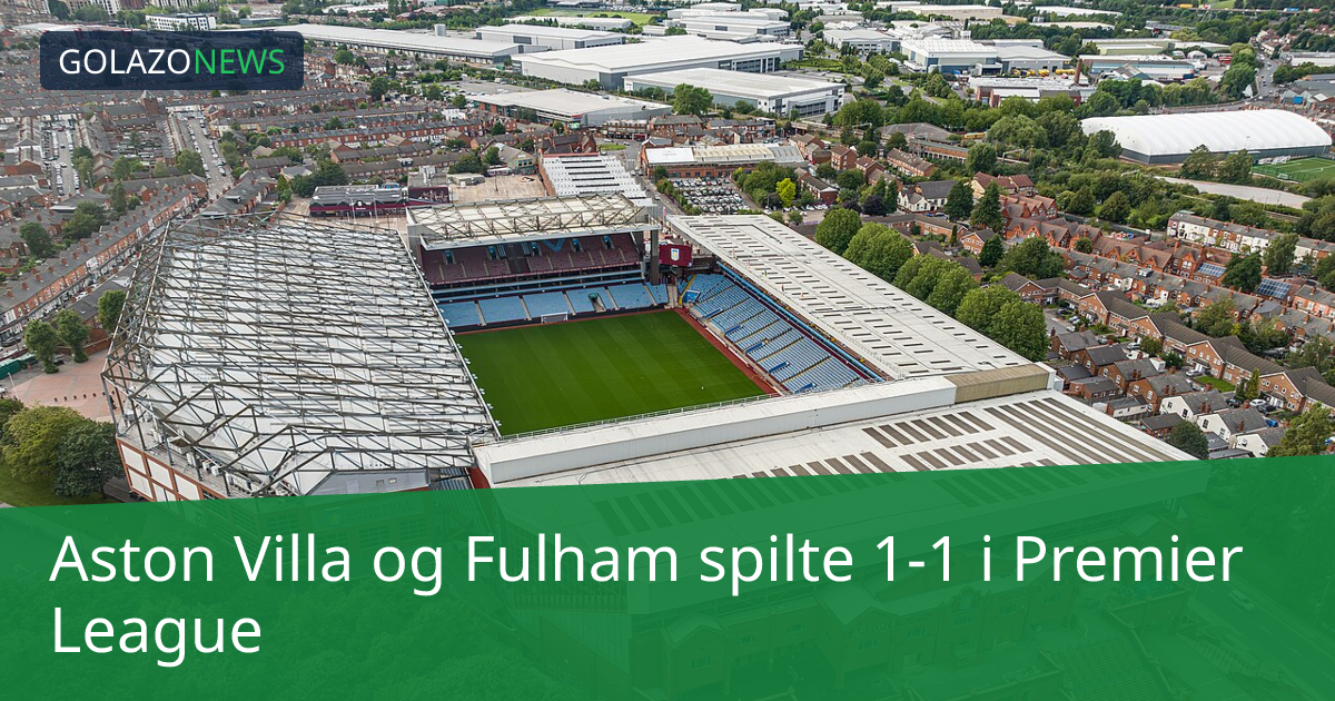 Aston Villa og Fulham spilte 1-1 i Premier League