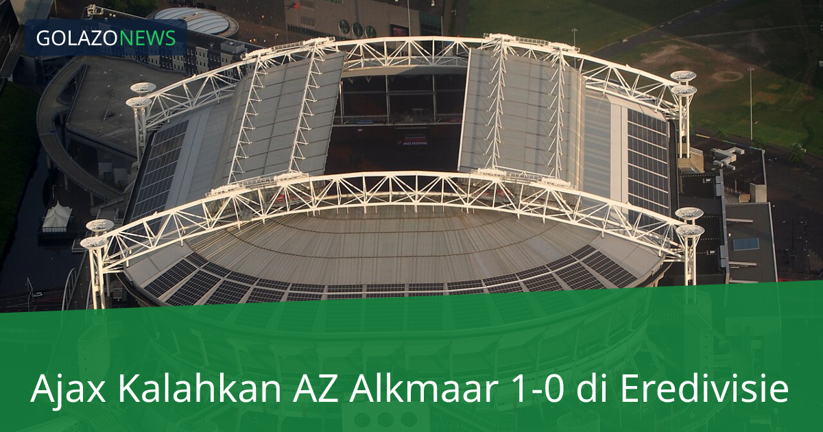 Ajax Kalahkan AZ Alkmaar 1-0 di Eredivisie