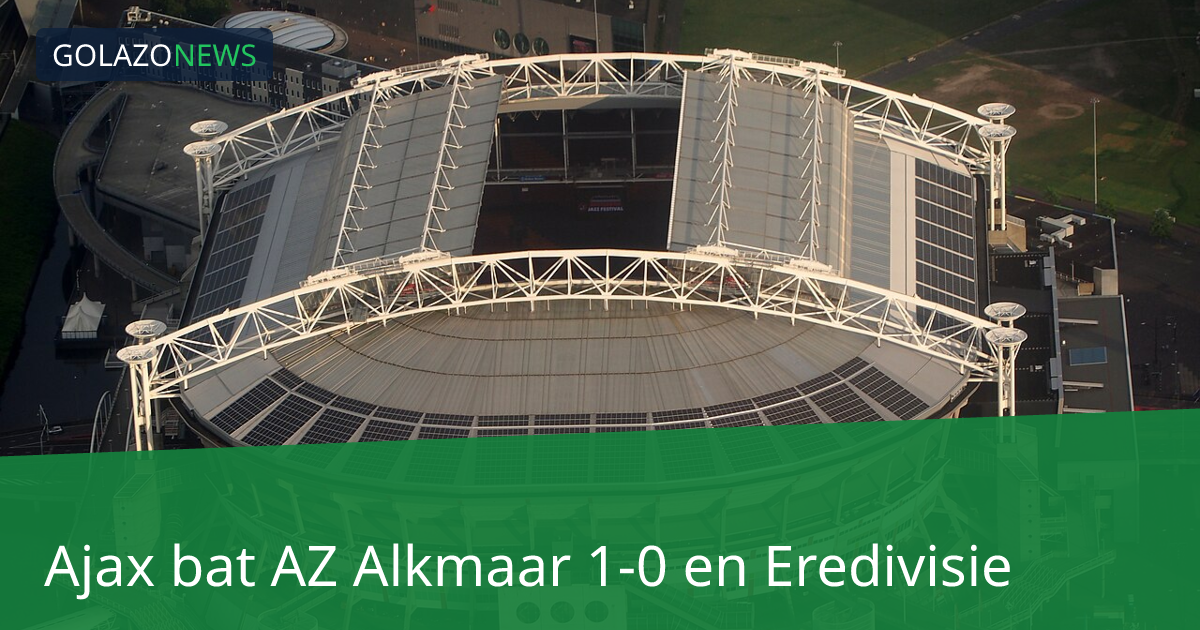 Ajax bat AZ Alkmaar 1-0 en Eredivisie