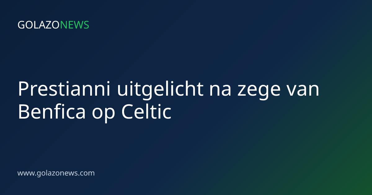 Prestianni uitgelicht na zege van Benfica op Celtic