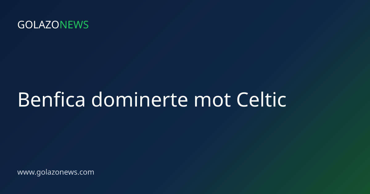 Benfica dominerte mot Celtic