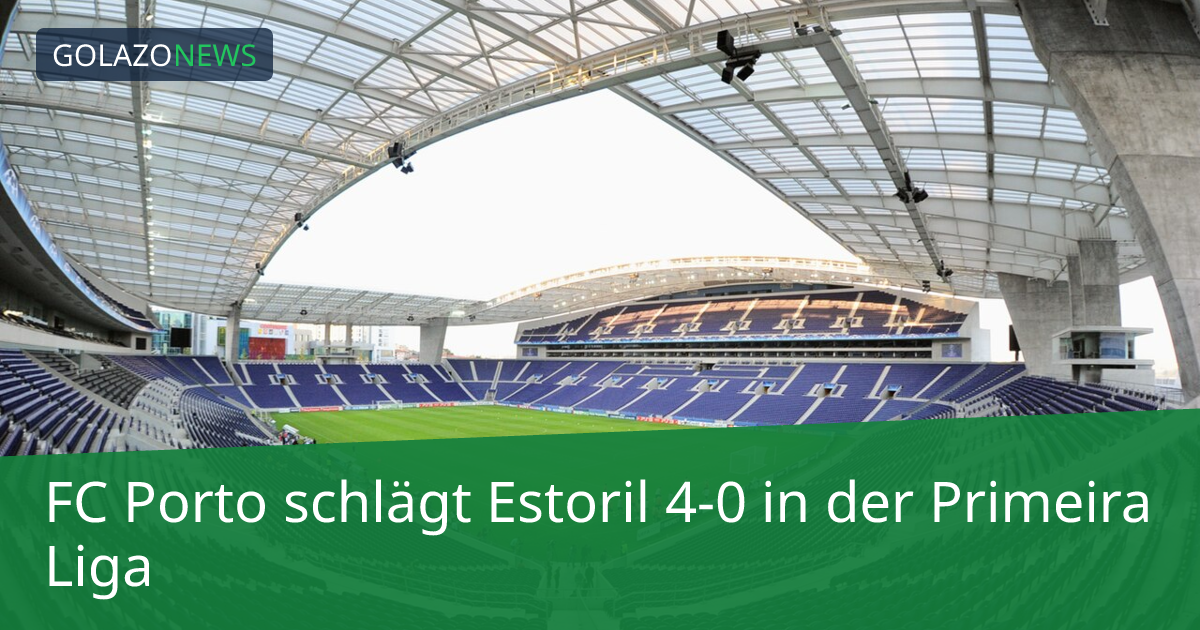 FC Porto schlägt Estoril 4-0 in der Primeira Liga