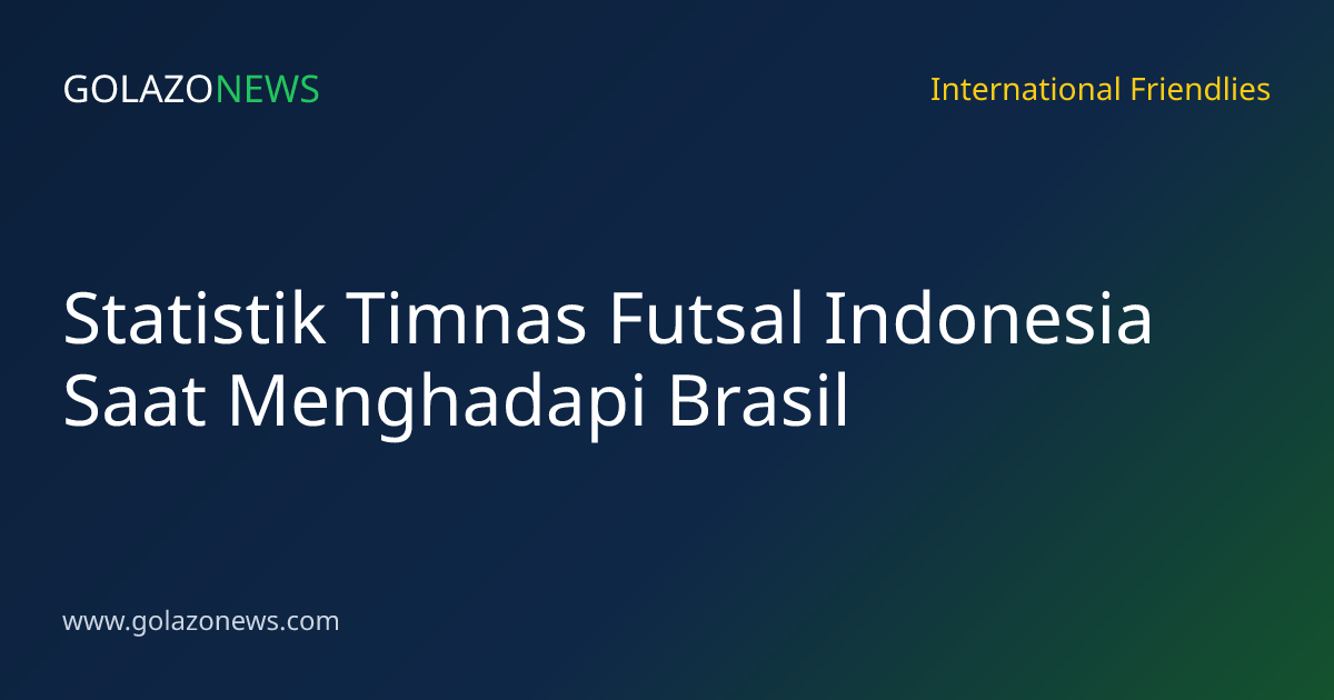 Statistik Timnas Futsal Indonesia Saat Menghadapi Brasil