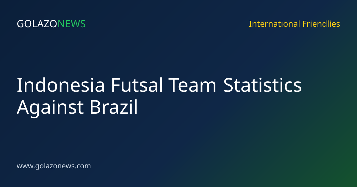 Indonesia Futsal Team Statistics Against Brazil