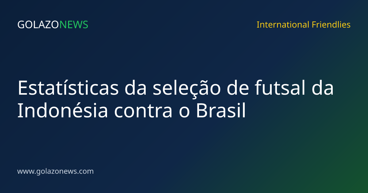 Estatísticas da seleção de futsal da Indonésia contra o Brasil