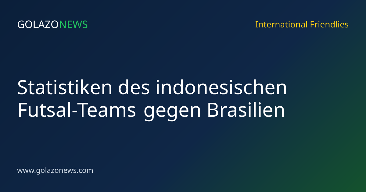 Statistiken des indonesischen Futsal-Teams gegen Brasilien