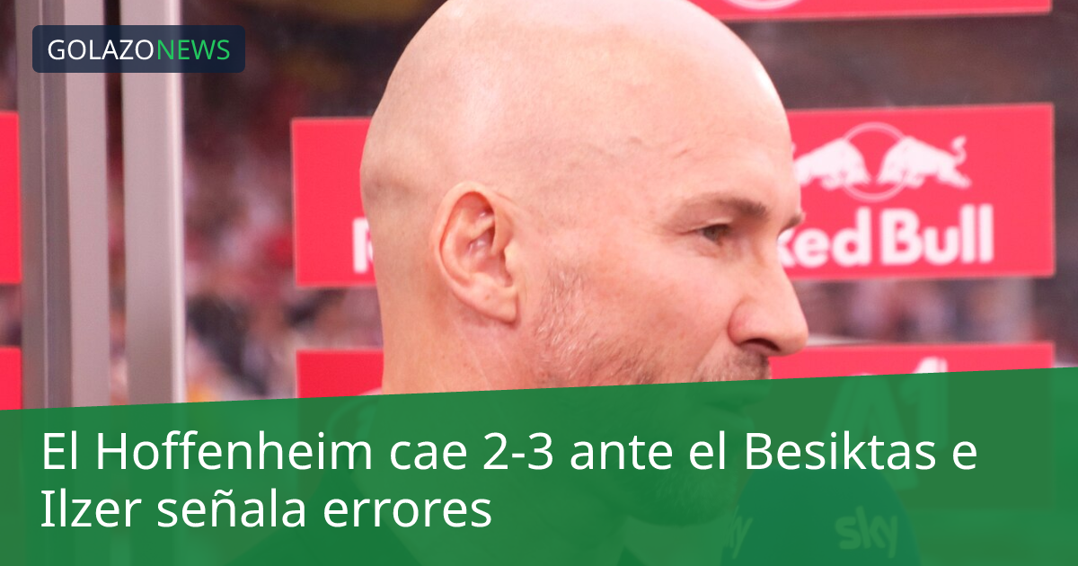 El Hoffenheim cae 2-3 ante el Besiktas e Ilzer señala errores