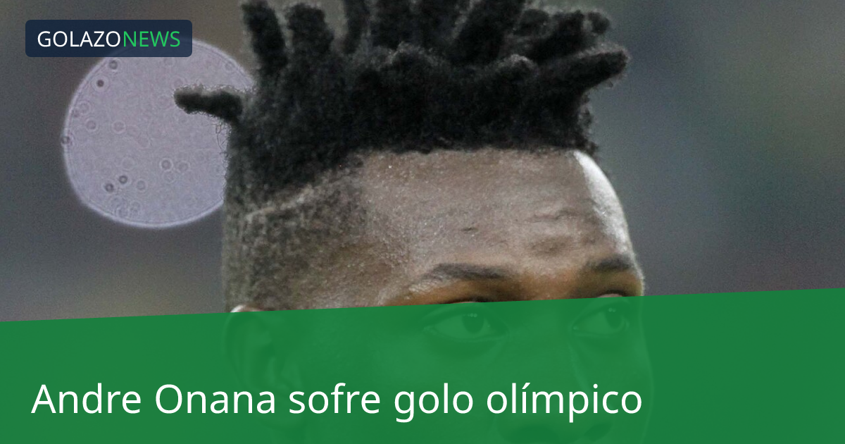 Andre Onana sofre golo olímpico