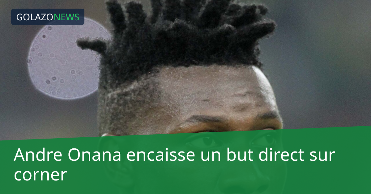 Andre Onana encaisse un but direct sur corner