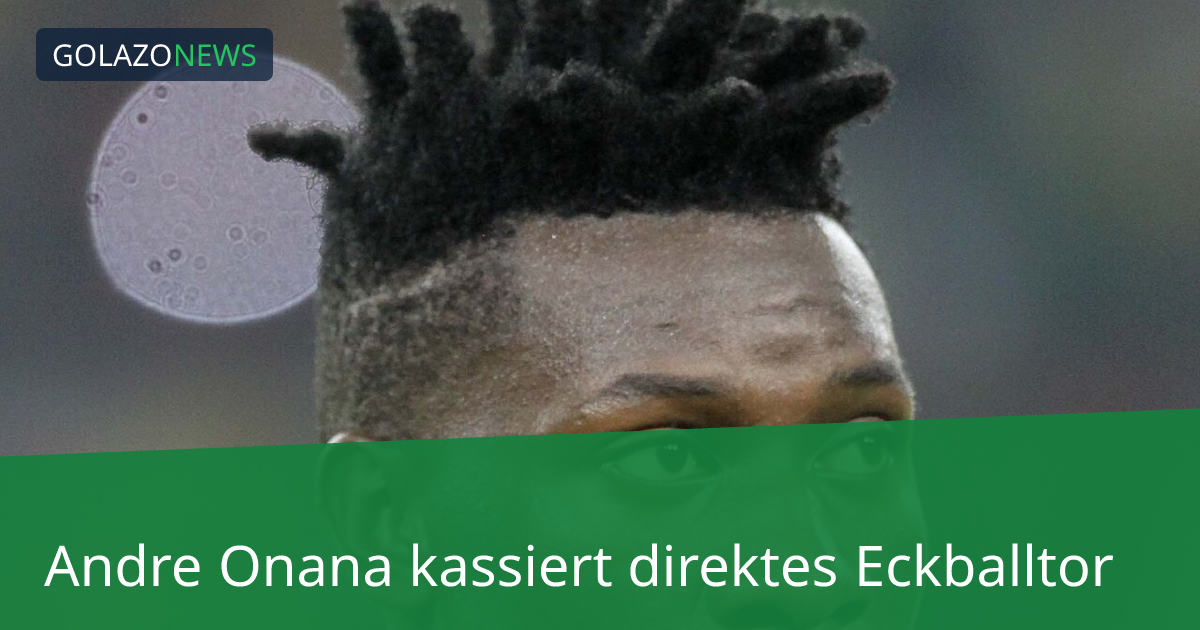 Andre Onana kassiert direktes Eckballtor