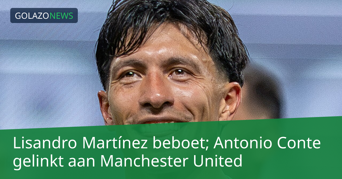 Lisandro Martínez beboet; Antonio Conte gelinkt aan Manchester United