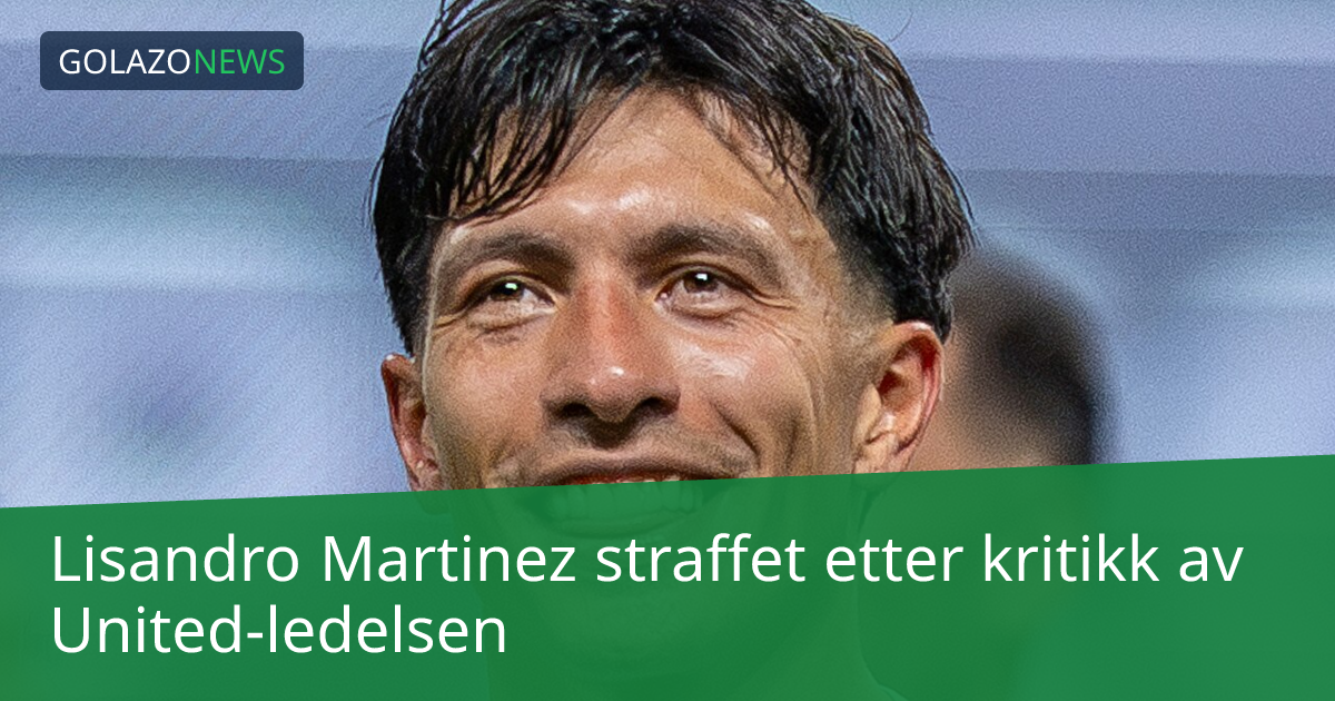 Lisandro Martinez straffet etter kritikk av United-ledelsen