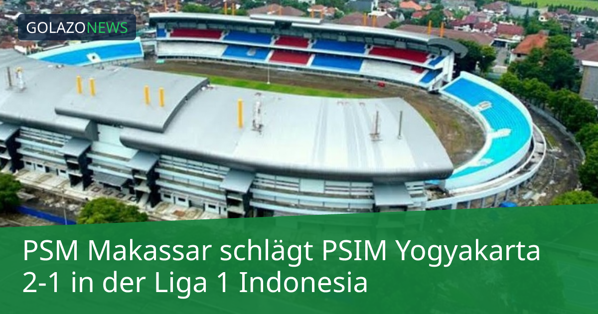 PSM Makassar schlägt PSIM Yogyakarta 2-1 in der Liga 1 Indonesia