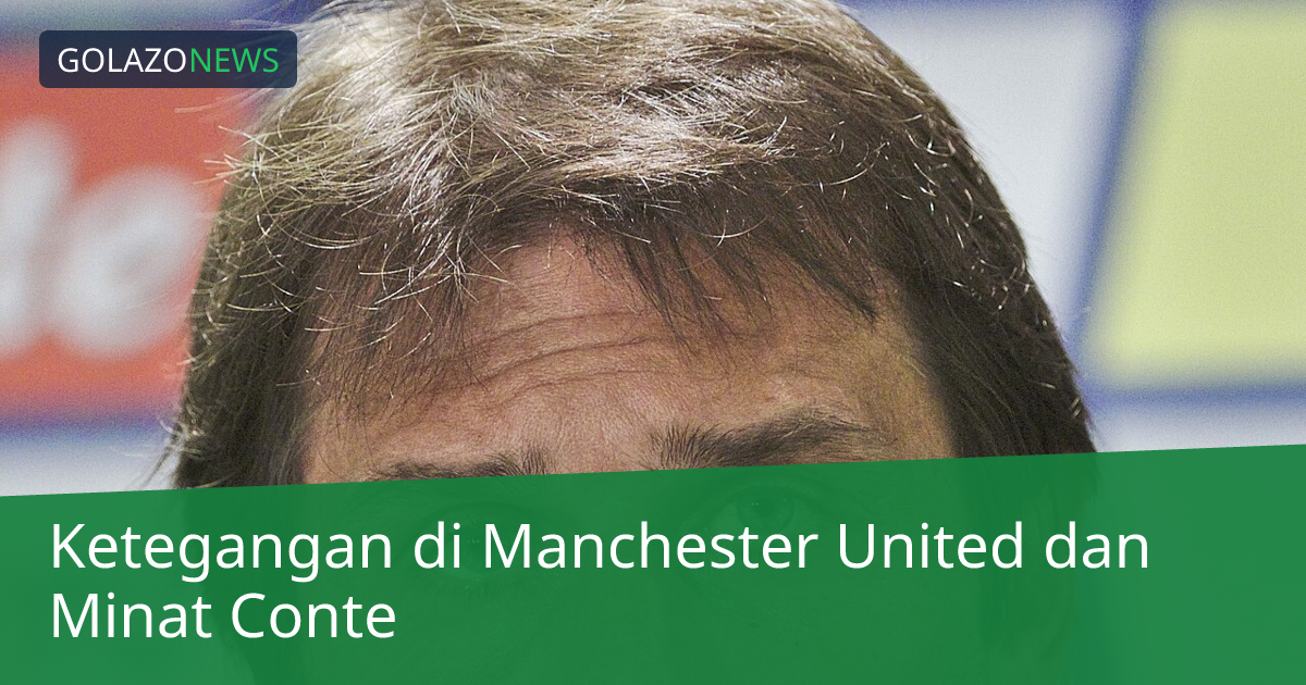 Ketegangan di Manchester United dan Minat Conte