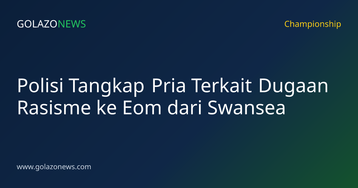 Polisi Tangkap Pria Terkait Dugaan Rasisme ke Eom dari Swansea