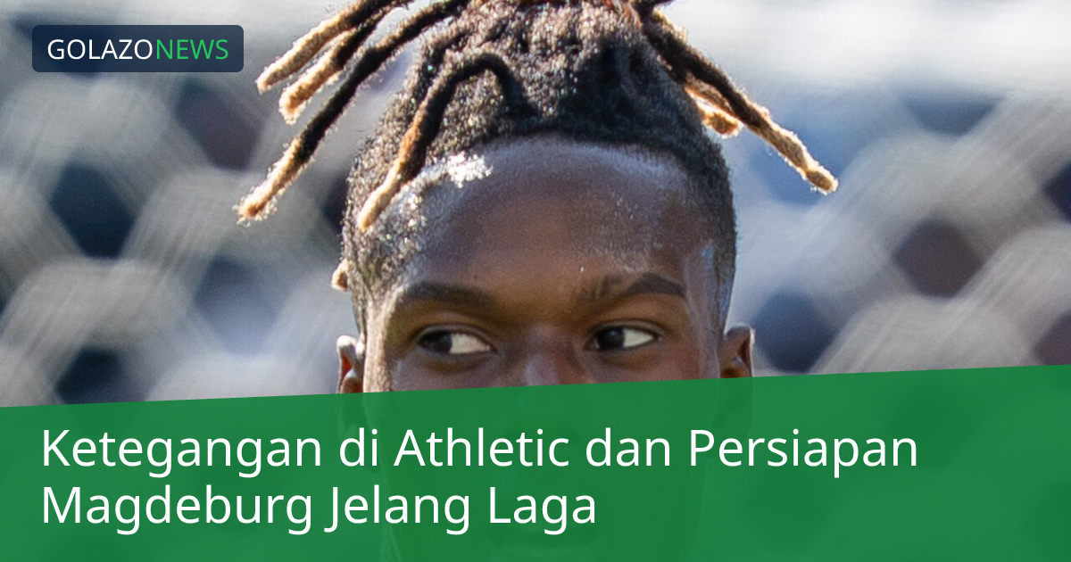 Ketegangan di Athletic dan Persiapan Magdeburg Jelang Laga