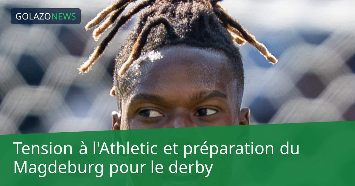 Tension à l'Athletic et préparation du Magdeburg pour le derby
