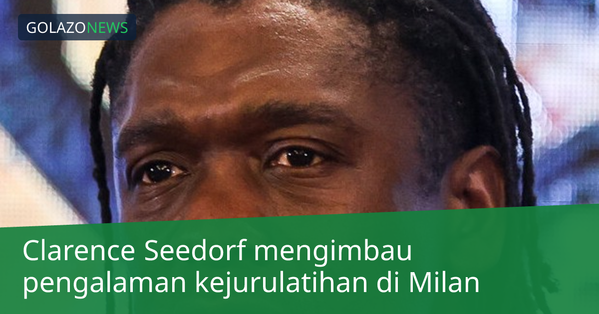 Clarence Seedorf mengimbau pengalaman kejurulatihan di Milan