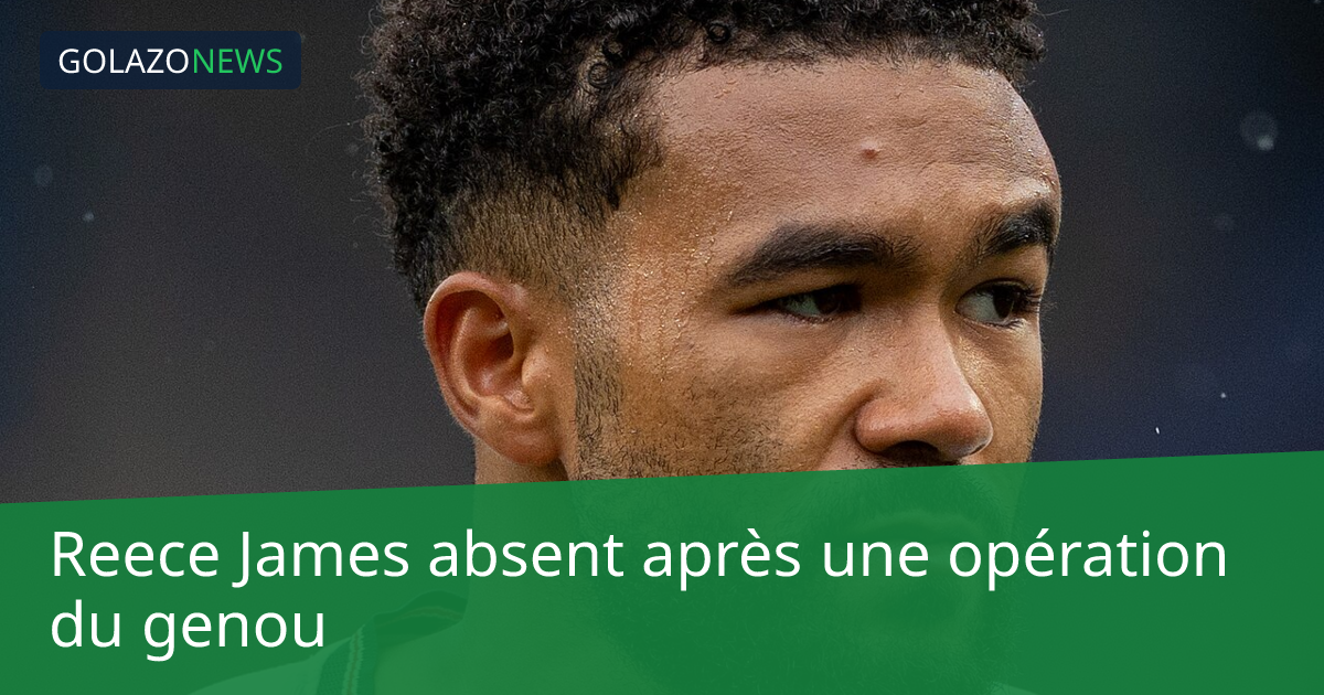 Reece James absent après une opération du genou